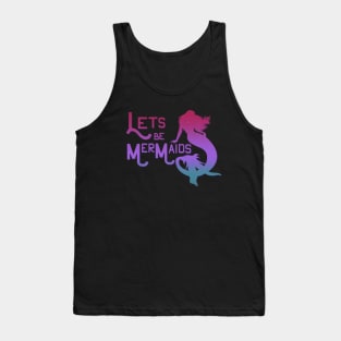 Lets be Mermaids Tank Top